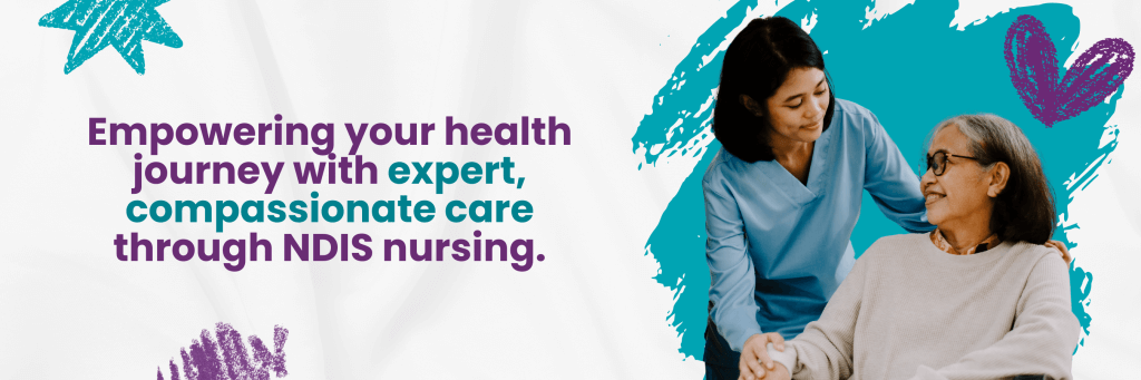 5 Key Benefits of NDIS Nursing For Your Independence and Wellbeing